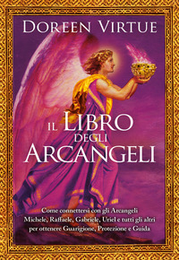 LIBRO DEGLI ARCANGELI - COME CONNETTERSI CON GLI ARCANGELI MICHELE RAFFAELE GABRIELE URIEL E