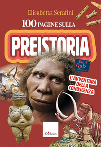 100 PAGINE SULLA PREISTORIA - L\'AVVENTURA DELLA CONOSCENZA