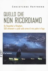 QUELLO CHE NON RICORDIAMO - 550 CHILOMETRI A PIEDI SULLE ORME DI MIO PADRE