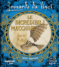 LEONARDO DA VINCI LE INCREDIBILI MACCHINE