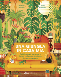 GIUNGLA IN CASA MIA - TUTTI I SEGRETI PER CREARE LA TUA COLLEZIONE DI PIANTE DA APPARTAMENTO