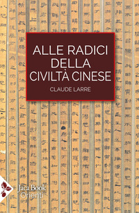 ALLE RADICI DELLA CIVILTA\' CINESE