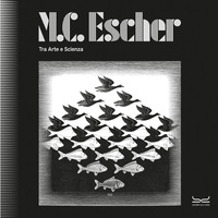 M.C. ESCHER TRA ARTE E SCIENZA CATALOGO DELLA MOSTRA MILANO 25/09/25-08/02/26