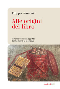 ALLE ORIGINI DEL LIBRO - METAMORFOSI DI UN OGGETTO DALL\'ANTICHITA\' AL MEDIOEVO