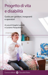 PROGETTO DI VITA E DISABILITA\' - GUIDA PER GENITORI, INSEGNANTI E OPERATORI