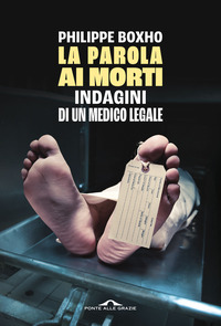 PAROLA AI MORTI - INDAGINI DI UN MEDICO LEGALE