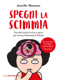 SPEGNI LA SCIMMIA - ESCI DAL CIRCOLO DI ANSIA E PAURA PER RITROVARE LA FELICITA\'