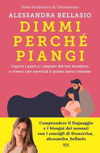 DIMMI PERCHE\' PIANGI - CAPIRE I GESTI E I SEGNALI DEL TUO BAMBINO E VIVERE CON SERENITA IL PRIMO