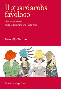 GUARDAROBA FAVOLOSO - MODA E COSTUME NELLA LETTERATURA PER L\'INFANZIA