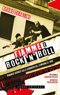 FIAMME E ROCK\'N ROLL - ROMANZO VERIDICO SULLO SGOMBERO DEL LEONCAVALLO 1989