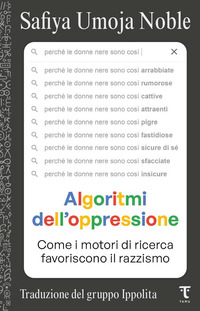 ALGORITMI DELL\'OPPRESSIONE - COME I MOTORI DI RICERCA FAVORISCONO IL RAZZISMO
