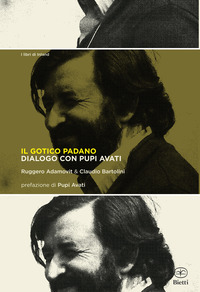 GOTICO PADANO - DIALOGO CON PUPI AVATI