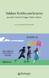 SALDARE IL CIELO CON LA TERRA - PER DON CIOTTI, IL GRUPPO ABELE E LIBERA