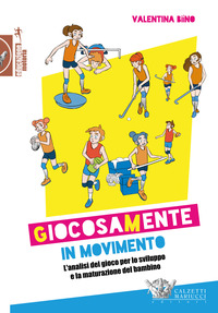 GIOCOSAMENTE IN MOVIMENTO - L\'ANALISI DEL GIOCO PER LO SVILUPPO E LA MATURAZIONE DEL BAMBINO