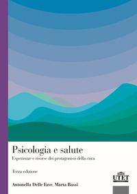 PSICOLOGIA E SALUTE - ESPERIENZE E RISORSE DEI PROTAGONISTI DELLA CURA