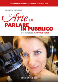 ARTE DI PARLARE IN PUBBLICO - CON IL METODO PLAY YOUR VOICE