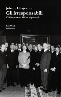 IRRESPONSABILI - CHI HA PORTATO HITLER AL POTERE ?