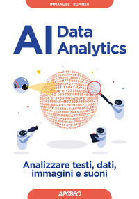 AI DATA ANALYTICS - ANALIZZARE TESTI DATI IMMAGINI E SUONI