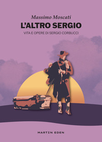 ALTRO SERGIO - VITA E OPERE DI SERGIO CORBUCCI