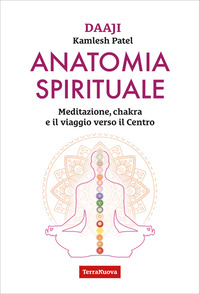 ANATOMIA SPIRITUALE - MEDITAZIONE CHAKRA E IL VIAGGIO VERSO IL CENTRO