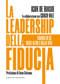 LEADERSHIP DELLA FIDUCIA - FIDARSI DI SE\' DEGLI ALTRI E DELLA VITA