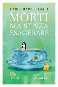 MORTI MA SENZA ESAGERARE