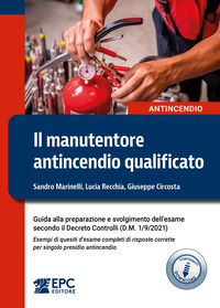 MANUTENTORE ANTINCENDIO QUALIFICATO - GUIDA ALLA PREPARAZIONE E SVOLGIMENTO DELL\'ESAME SECONDO