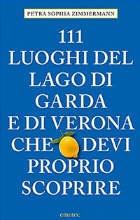 111 LUOGHI DEL LAGO DI GARDA E DI VERONA CHE DEVI PROPRIO SCOPRIRE