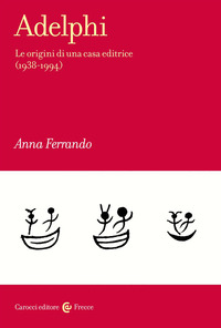 ADELPHI - LE ORIGINI DI UNA CASA EDITRICE 1938 - 1994