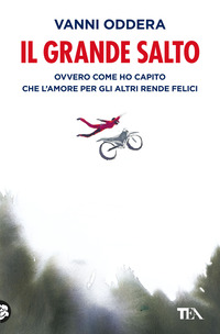 GRANDE SALTO - OVVERO COME HO CAPITO CHE L\'AMORE PER GLI ALTRI RENDE FELICI