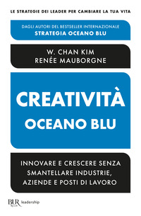 CREATIVITA\' OCEANO BLU - INNOVARE E CRESCERE SENZA SMANTELLARE INDUSTRIE AZIENDE E POSTI DI LAVORO
