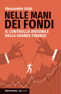 NELLE MANI DEI FONDI - IL CONTROLLO INVISIBILE DELLA GRANDE FINANZA
