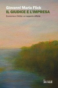 GIUDICE E L\'IMPRESA - ECONOMIA E DIRITTO UN RAPPORTO DIFFICILE