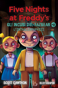 FIVE NIGHTS AT FREDDY\'S GLI INCUBI DEL FAZBEAR 9 L\'INTAGLIAPUPAZZI
