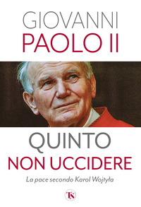 QUINTO NON UCCIDERE - LA PACE SECONDO KAROL WOJTYLA