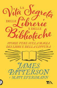 VITA SEGRETA DELLE LIBRERIE E DELLE BIBLIOTECHE - STORIE VERE SULLA MAGIA DEI LIBRI E DELLA LETTURA