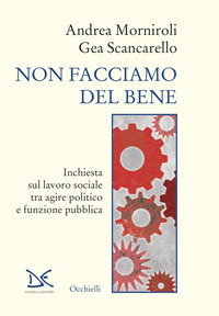 NON FACCIAMO DEL BENE - INCHIESTA SUL LAVORO SOCIALE TRA AGIRE POLITICO E FUNZIONE PUBBLICA