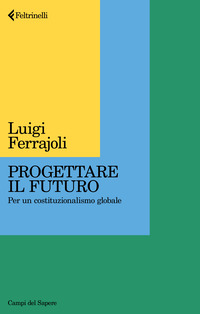 PROGETTARE IL FUTURO - PER UN COSTITUZIONALISMO GLOBALE