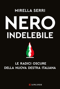 NERO INDELEBILE - LE RADICI OSCURE DELLA NUOVA DESTRA ITALIANA