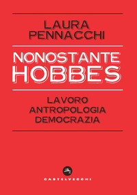 NONOSTANTE HOBBES - LAVORO ANTROPOLOGIA DEMOCRAZIA
