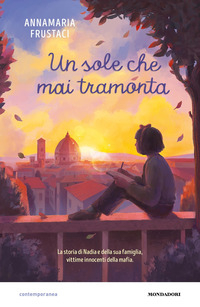 SOLE CHE MAI TRAMONTA - LA STORIA DI NADIA E DELLA SUA FAMIGLIA VITTIME INNOCENTI DELLA MAFIA