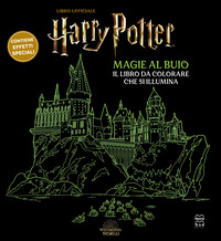 HARRY POTTER. MAGIE AL BUIO - IL LIBRO DA COLORARE CHE SI ILLUMINA