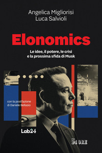ELONOMICS - LE IDEE IL POTERE LE CRISI E LA PROSSIMA SFIDA DI MUSK