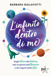INFINITO DENTRO DI ME - DAGLI ATOMI ALLE BALENE ALLA SCOPERTA DELL\'UNIVERSO E DEI SEGRETI DELLA