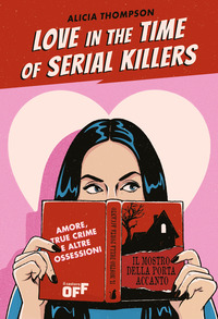 LOVE IN THE TIME OF SERIAL KILLERS - AMORE TRUE CRIME E ALTRE OSSESSIONI