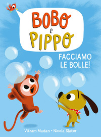BOBO E PIPPO FACCIAMO LE BOLLE