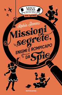 MISS DETECTIVE TOP SECRET MISSIONI SEGRETE - ENIGMI E ROMPICAPO DA SPIE