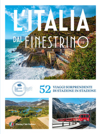 ITALIA DAL FINESTRINO - 52 VIAGGI SORPRENDENTI DI STAZIONE IN STAZIONE