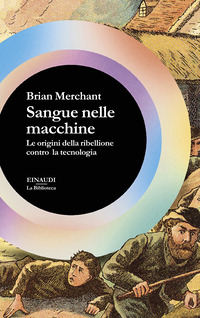 SANGUE NELLE MACCHINE - LE ORIGINI DELLA RIBELLIONE CONTRO LA TECNOLOGIA