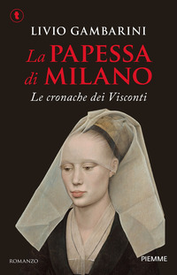 PAPESSA DI MILANO - LE CRONACHE DEI VISCONTI